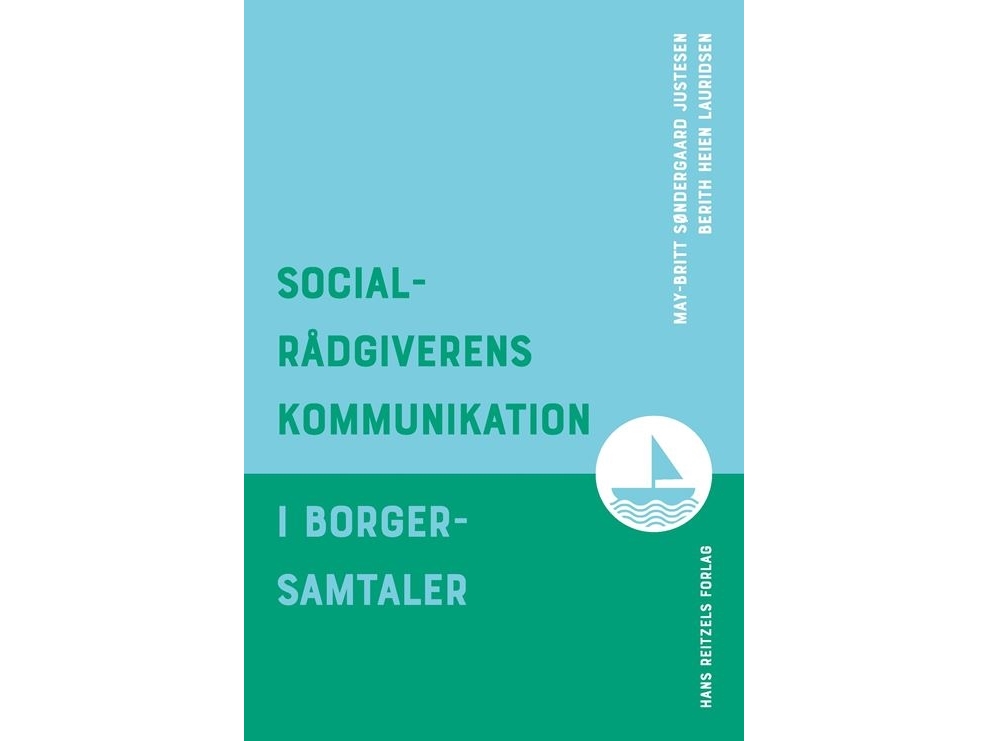 Socialrådgiverens Kommunikation I Borgersamtaler | Berith Heien Lauridsen May-Britt Søndergaard Justesen