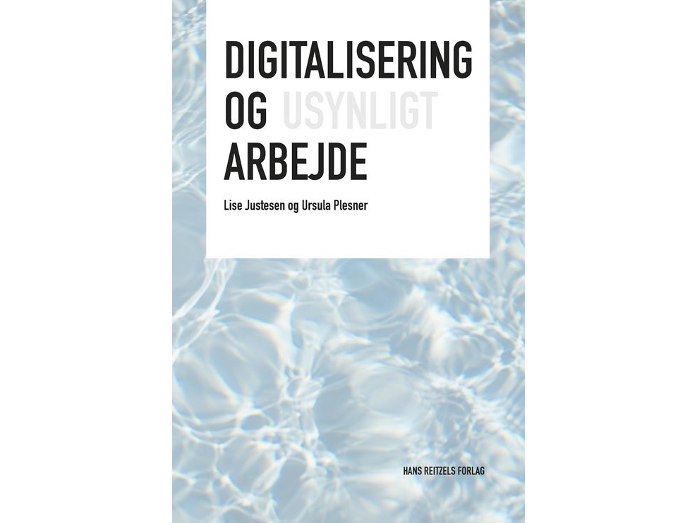 Digitalisering Og Usynligt Arbejde | Lise Justesen Ursula Plesner