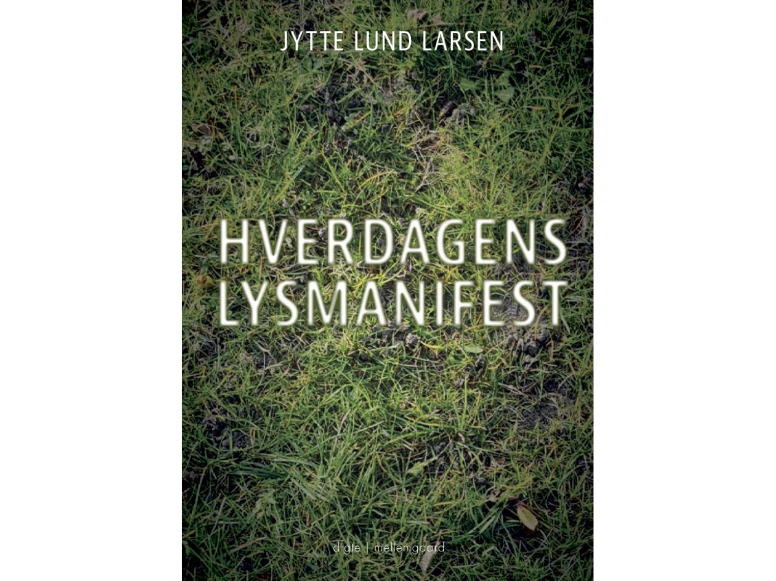 Hverdagens Lysmanifest | Jytte Lund Larsen