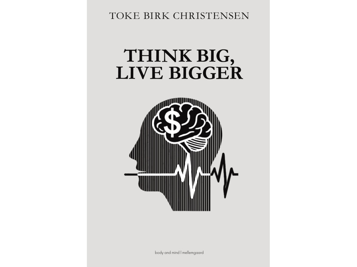 Think Big, Live Bigger | Toke Birk Christensen