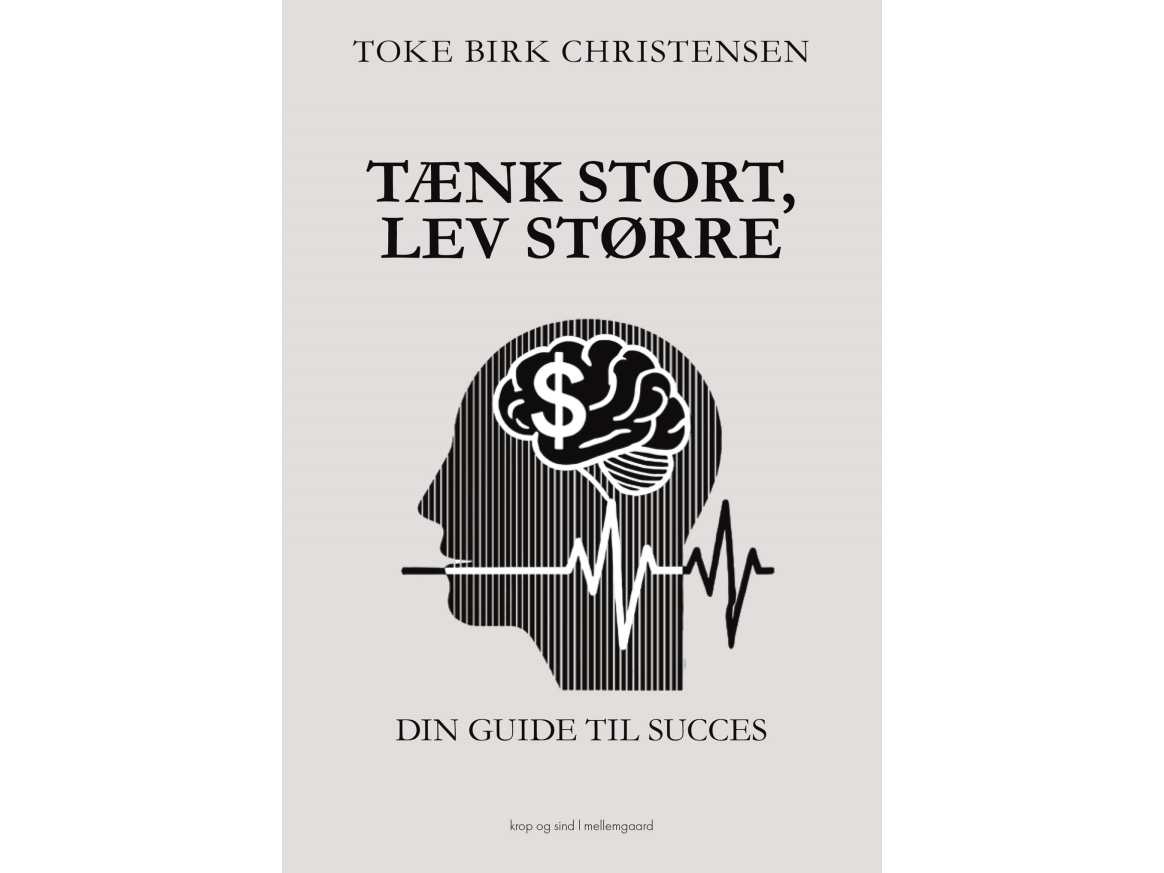 Tænk Stort, Lev Større | Toke Birk Christensen