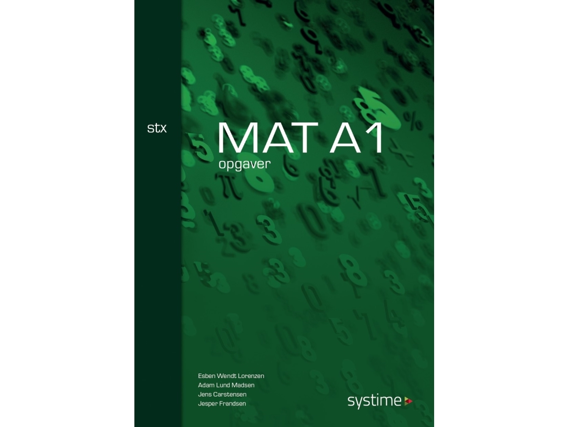 Mat A1 Stx - Opgaver | Adam Lund Madsen Esben Wendt Lorenzen Jens Carstensen Jesper Frandsen