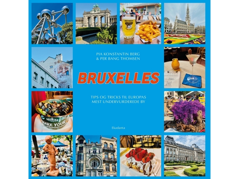 Brüssel - Tipps Und Tricks Für Europas Meist Unterschätzte Stadt | Pia Konstantin Berg Und Per Bang Thomsen | Sprache: Dänish