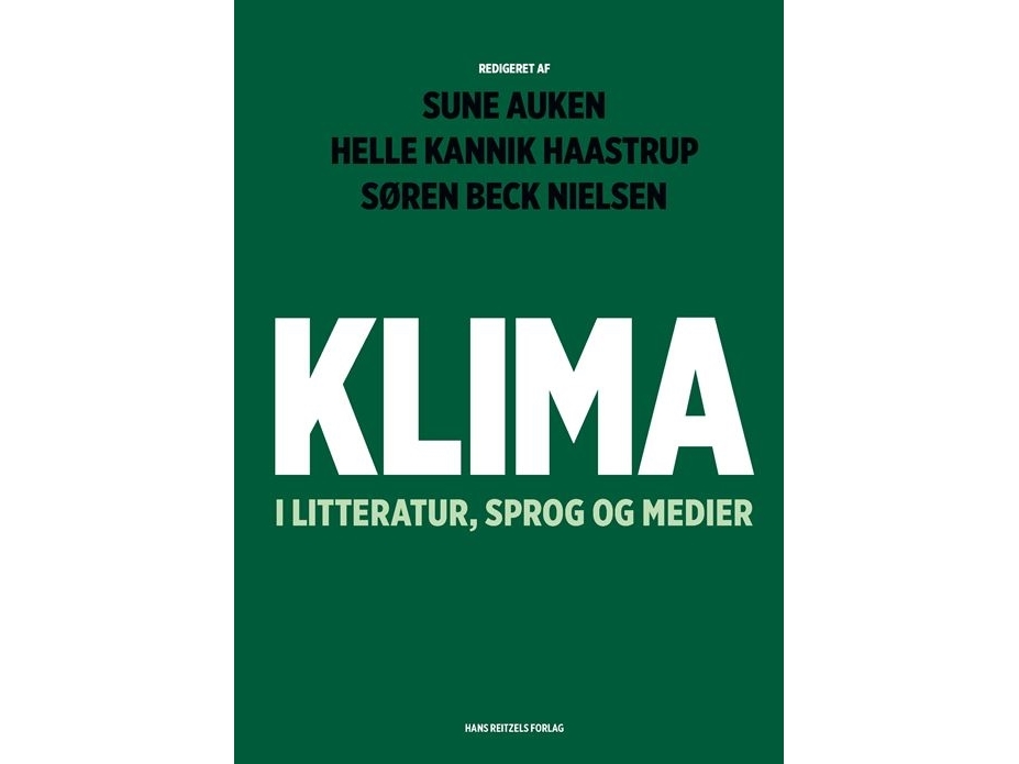 Klima I Litteratur, Sprog Og Medier | Sune Auken Helle Kannik Haastrup Søren Beck Nielsen Mikkel Bækby Johansen Birgit Eggert Mikkel Fugl Eskjær Jens