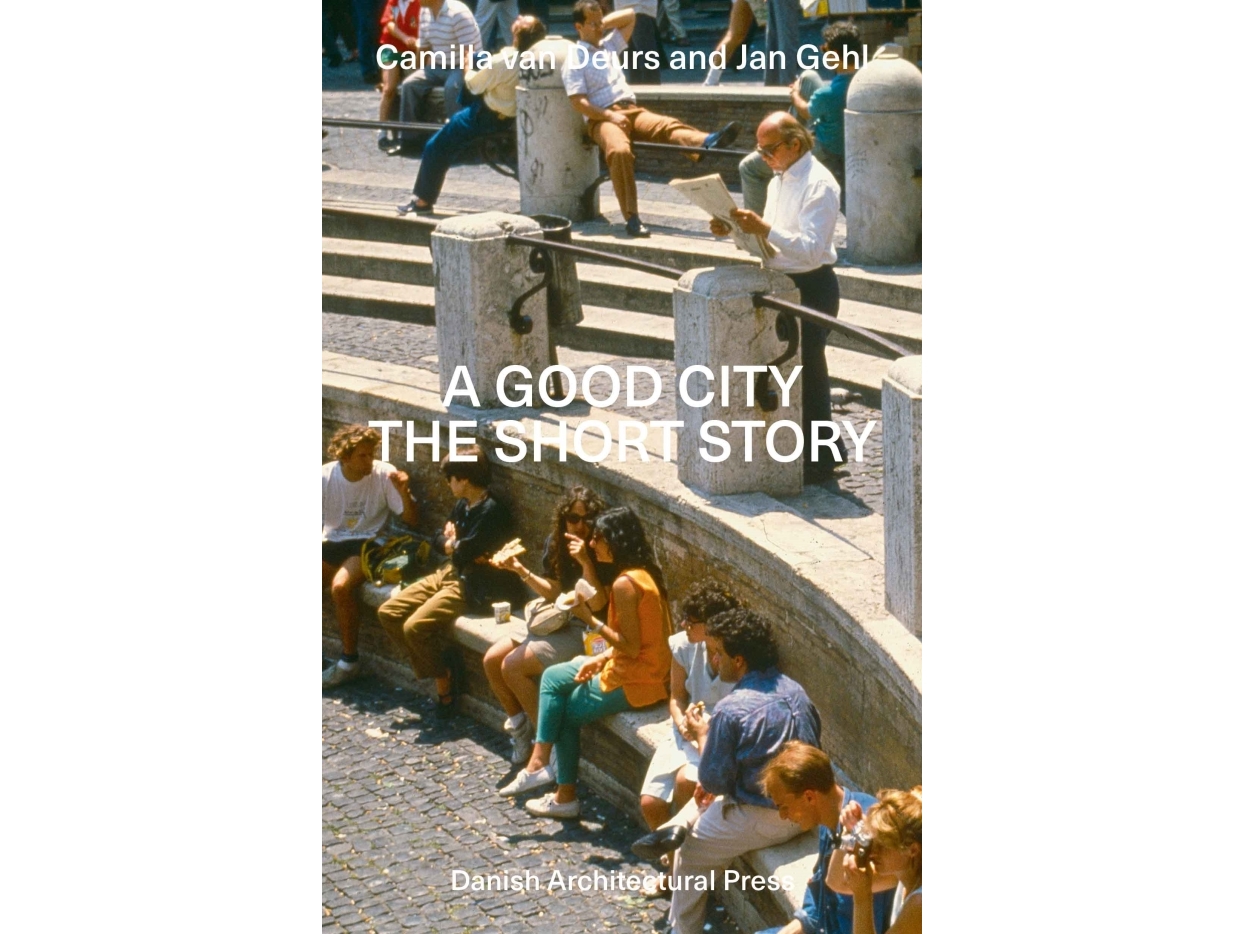 A Good City – The Short Story | Camilla van Deurs, Jan Gehl