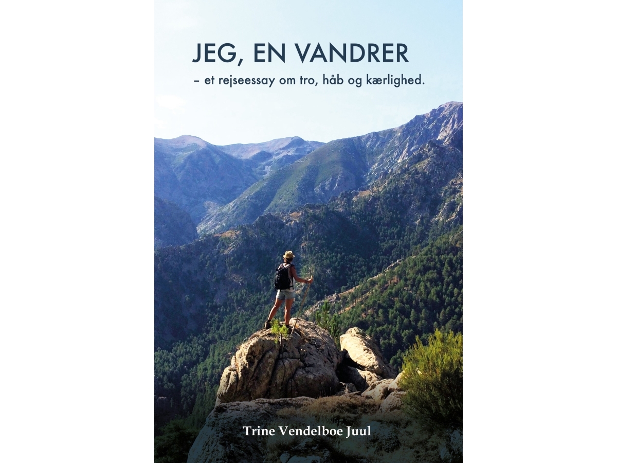 Jeg, En Vandrer - Et Rejseessay Om Tro, Håb Og Kærlighed | Trine Vendelboe Juul