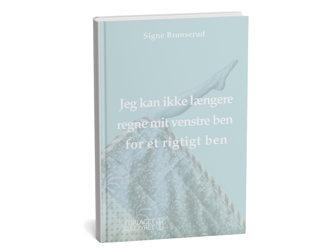 Ich Kann Mein Linkes Bein Nicht Mehr Als Echtes Bein Betrachten | Signe Brønserud | Sprache: Dänish