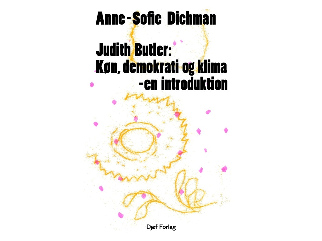 Judith Butler: Køn, Demokrati Og Klima - En Introduktion | Anne-Sofie Dichman