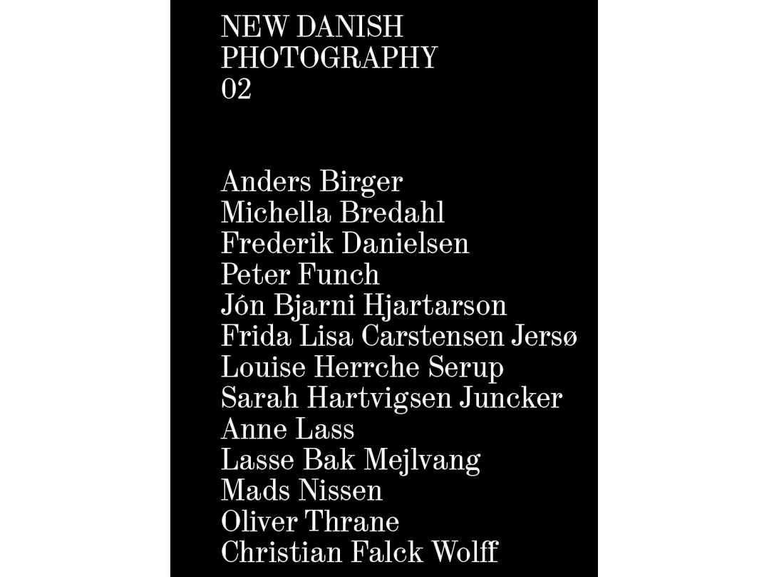 Neue Dänische Fotografie 02 | Anders Birger, Michella Bredahl, Frederik Danielsen, Peter Funch, Jón Bjarni Hjartarson, Frida Lisa Carstensen Jersø, L