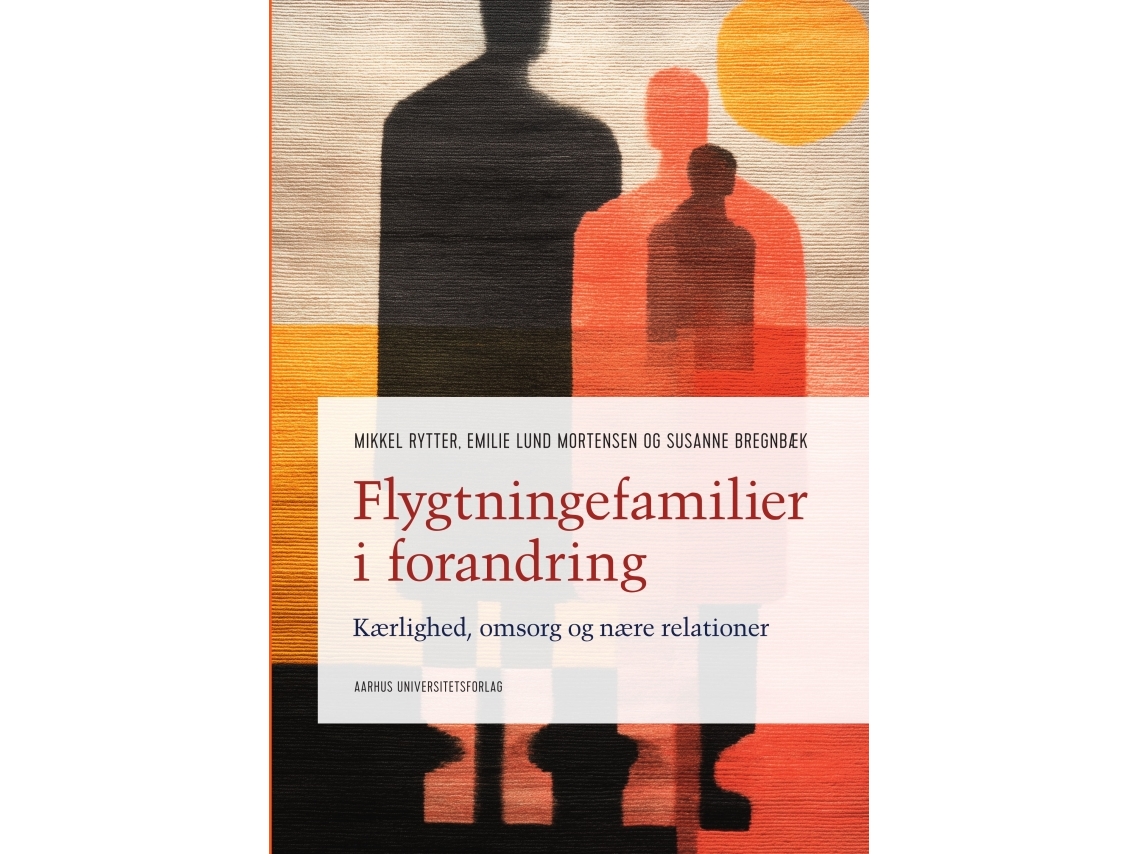 Flygtningefamilier I Forandring | Mikkel Rytter, Emilie Lund Mortensen Og Susanne Bregnbæk