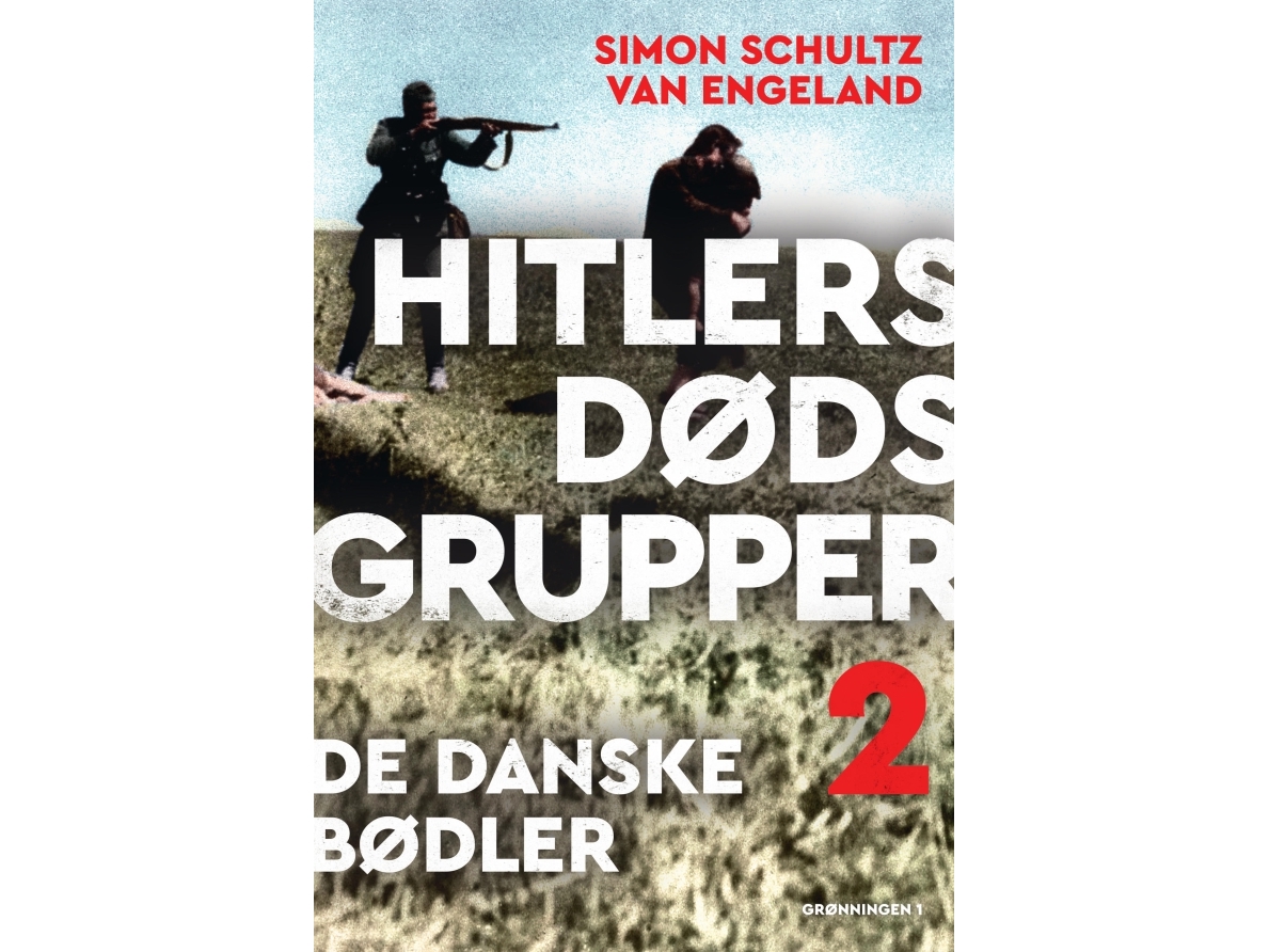 Hitlers Dødsgrupper – De Danske Bødler | Simon Schultz Van Engeland