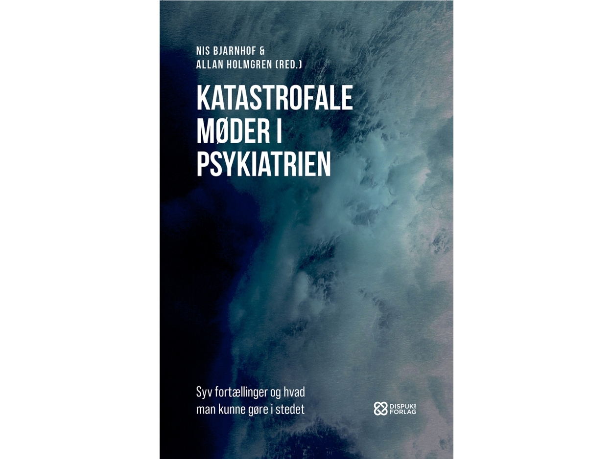 Katastrofale Møder I Psykiatrien | Nis Bjarnhof & Allan Holmgren (Red.)