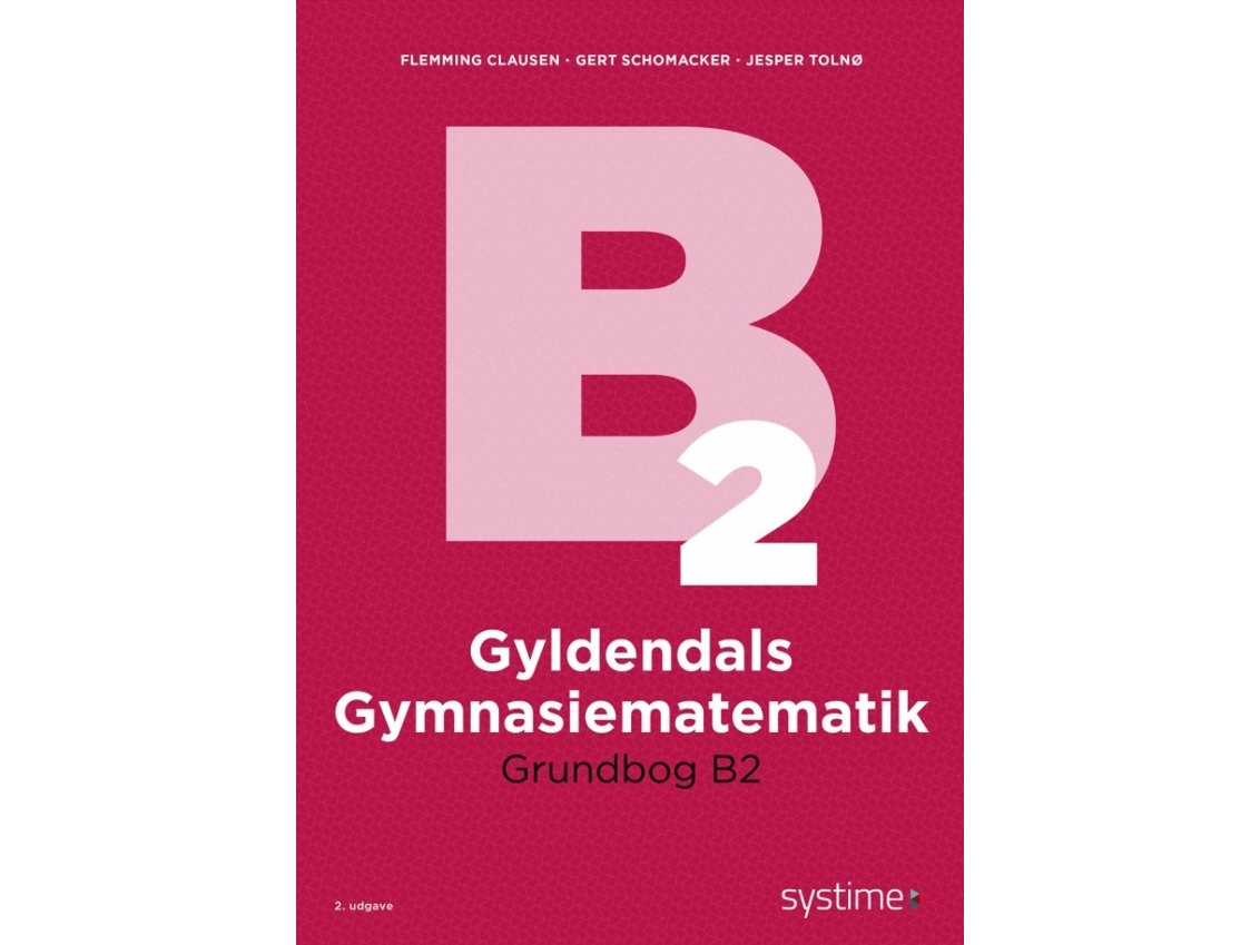 Gyldendals Gymnasiematematik Grundbog B2 | Flemming Clausengert Schomackerjesper Tolnø