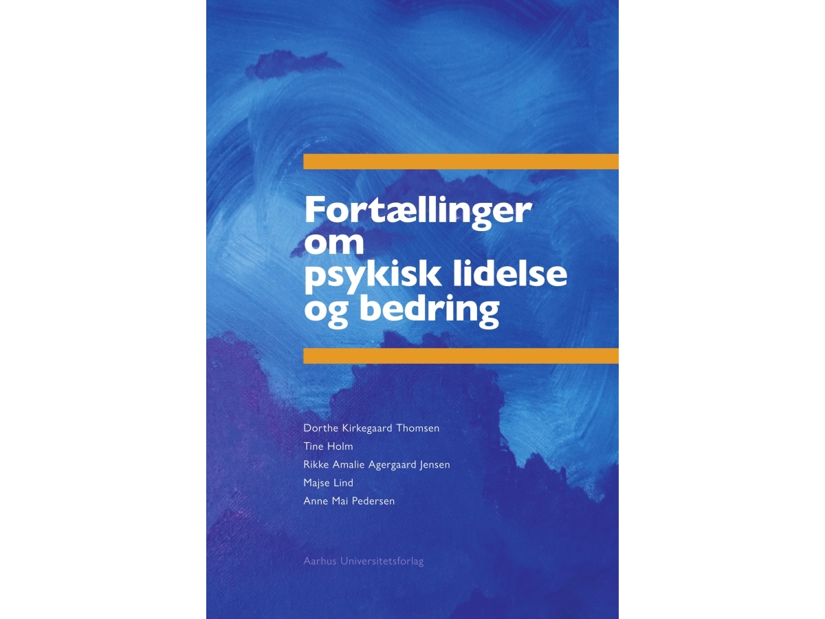 Fortællinger Om Psykisk Lidelse Og Bedring | Dorthe Kirkegaard Thomsen, Rikke Amalie Agergaard Jensen, Tine Holm, Majse Lind Og Anne Mai Pedersen