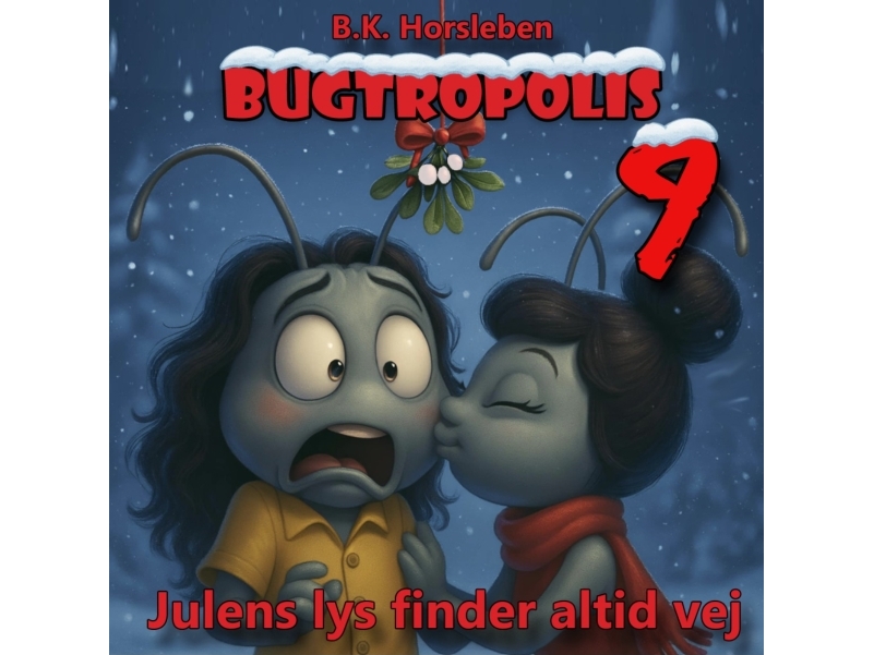 Bugtropolis 9 - Julens Lys Finder Altid Vej | B.K. Horsleben