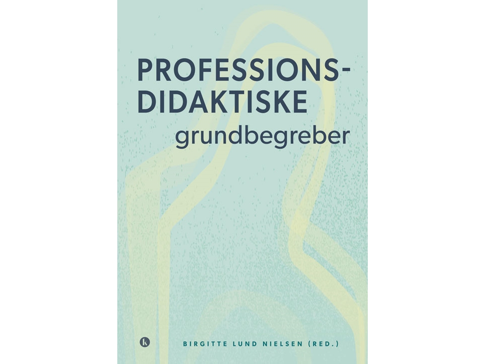 Professionsdidaktiske Grundbegreber | Birgitte Lund Nielsen (Red.)