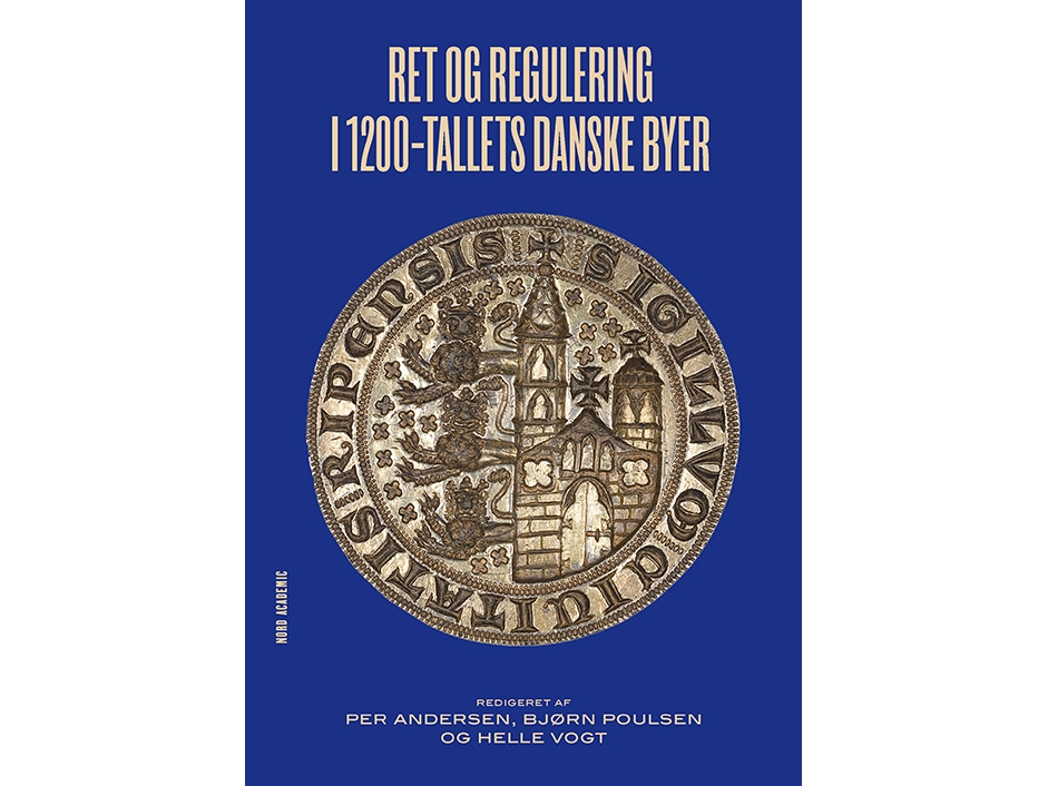 Ret Og Regulering I 1200-Tallets Danske Byer | Red. Per Andersen, Bjørn Poulsen Og Helle Vogt