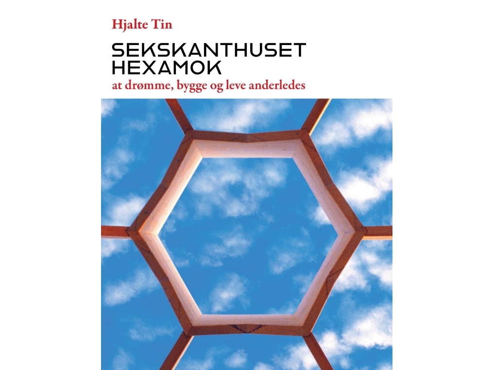 Sekskanthuset Hexamok - At Drømme, Bygge Og Leve Anderledes | Hjalte Tin