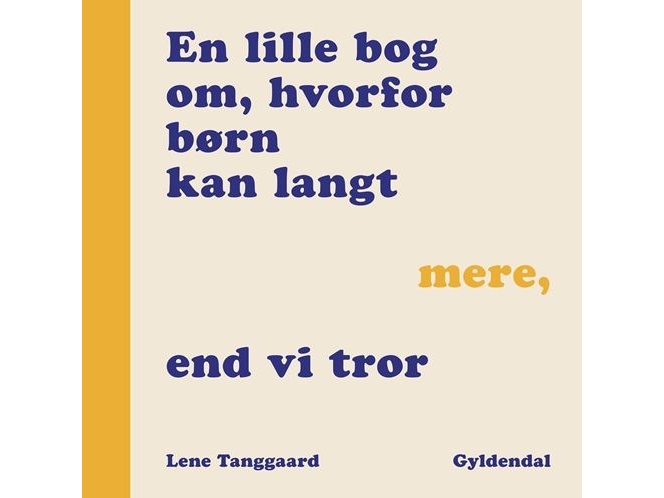 En Lille Bog Om, Hvorfor Børn Kan Langt Mere, End Vi Tror | Lene Tanggaard Pedersen