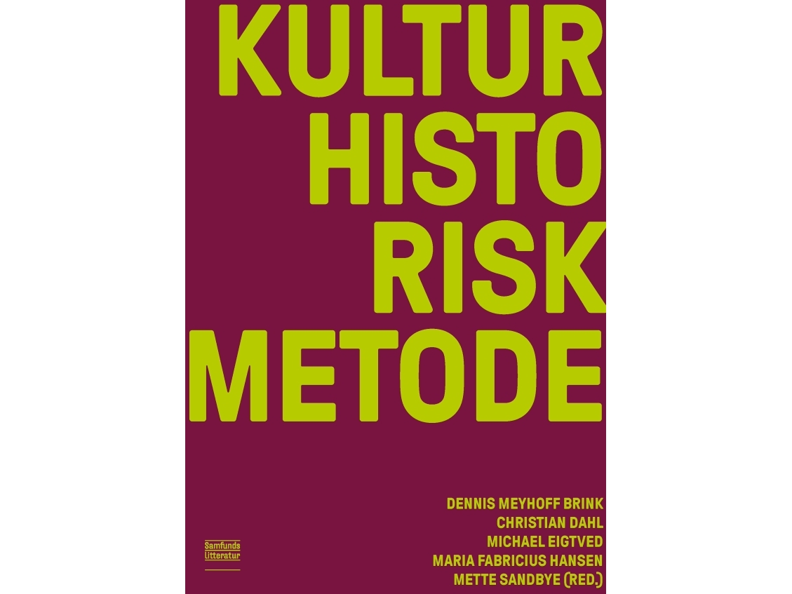 Kulturhistorisk Metode | Dennis Meyhoff Brink, Christian Dahl, Michael Eigtved, Maria Fabricius Hansen, Mette Sandbye (Red.)