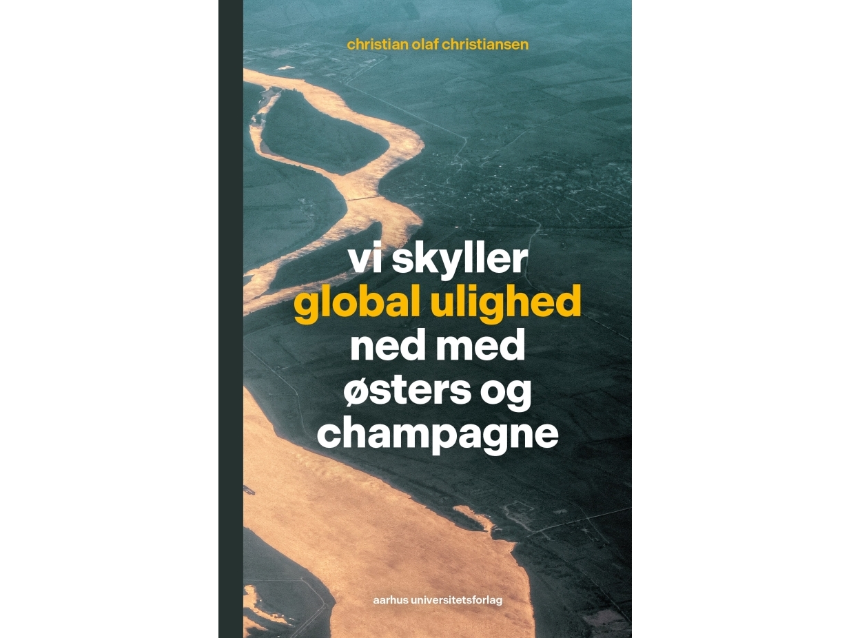 Vi Skyller Global Ulighed Ned Med Østers Og Champagne | Christian Olaf Christiansen | Sprache: Dänish