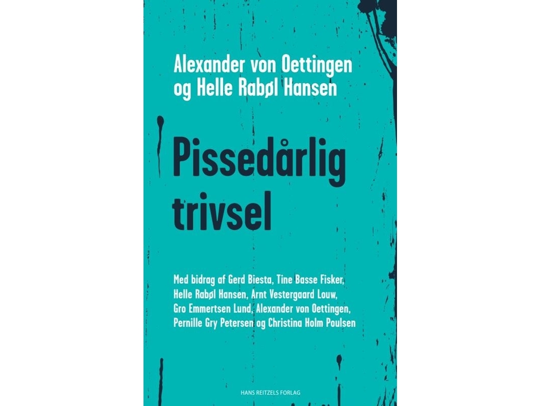 Pissedårlig trivsel | Helle Rabøl Hansen Alexander von Oettingen Arnt Vestergaard Louw Tine Basse Fisker Gert Biesta Pernille Gry Petersen Christina