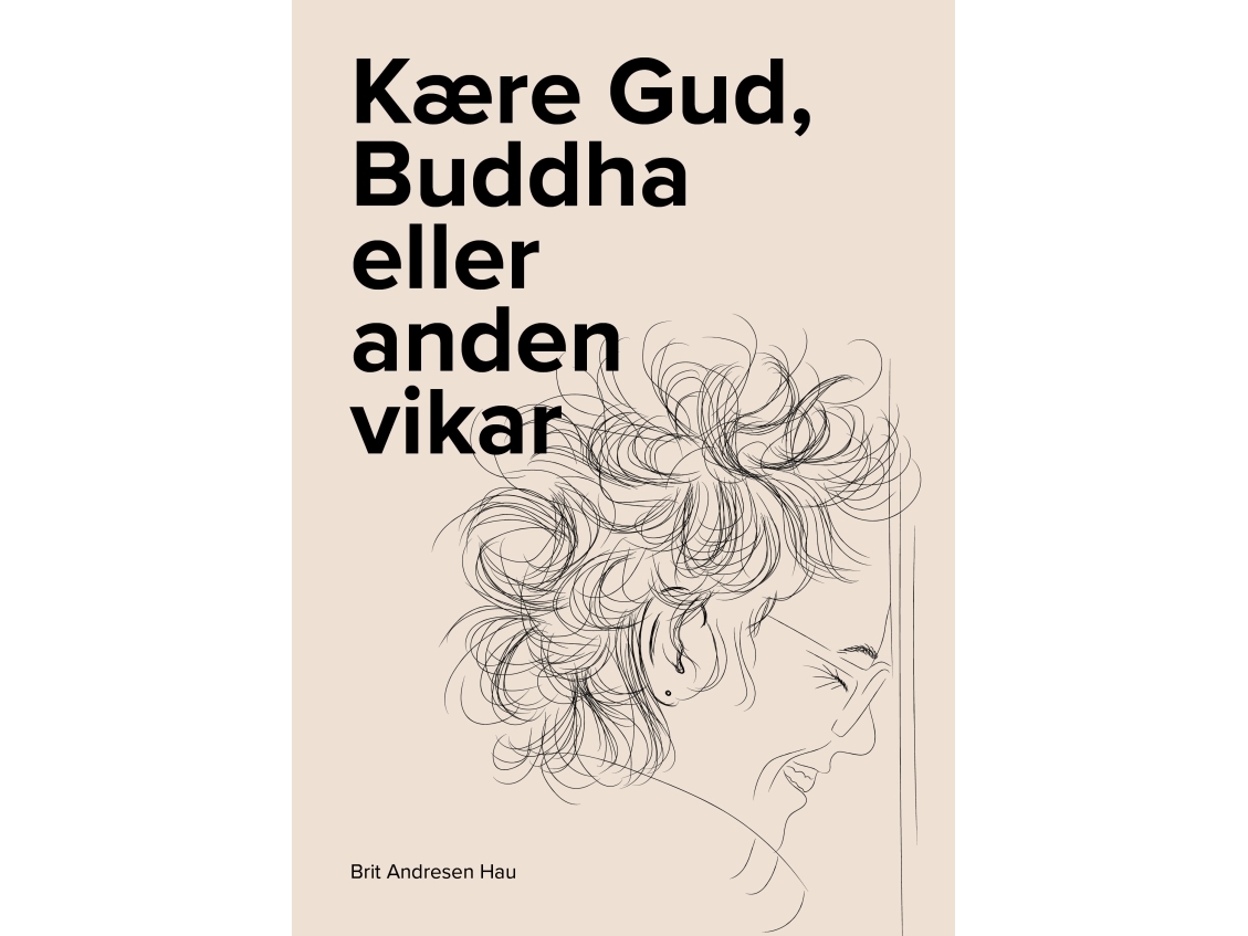 Kære Gud, Buddha Eller Anden Vikar | Brit Andresen Hau