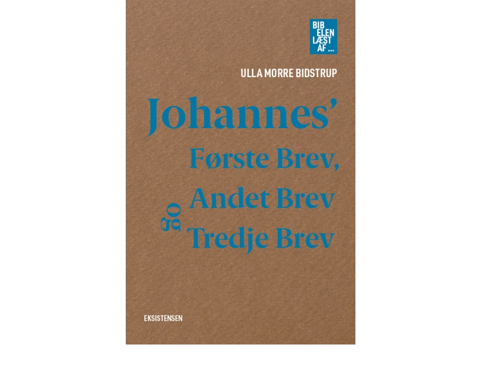 Johannes' Første Brev, Andet Brev Og Tredje Brev | Ulla Morre Bidstrup