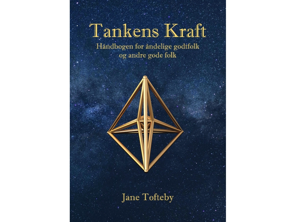 Tankens Kraft - Håndbogen For Åndelige Godtfolk Og Andre Gode Folk | Jane Tofteby