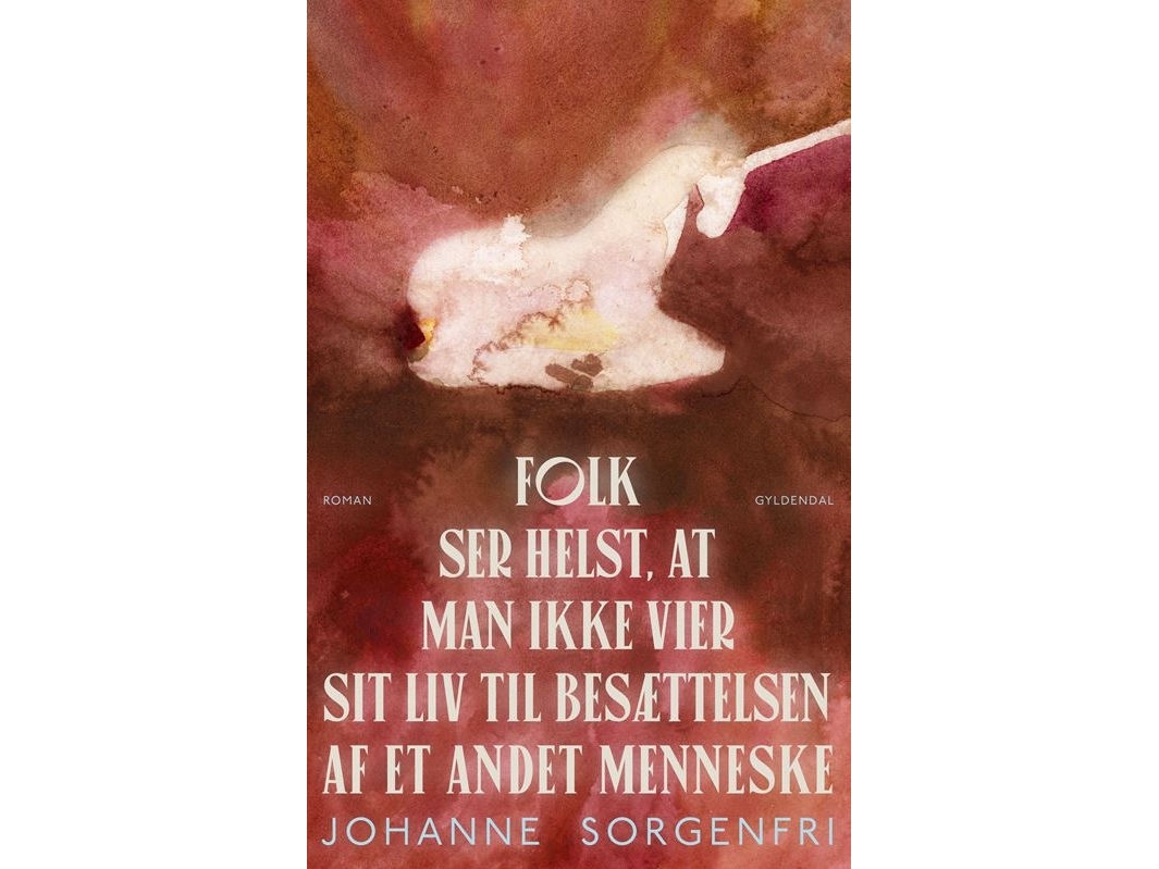 Folk Ser Helst, At Man Ikke Vier Sit Liv Til Besættelsen Af Et Andet Menneske | Johanne Sorgenfri