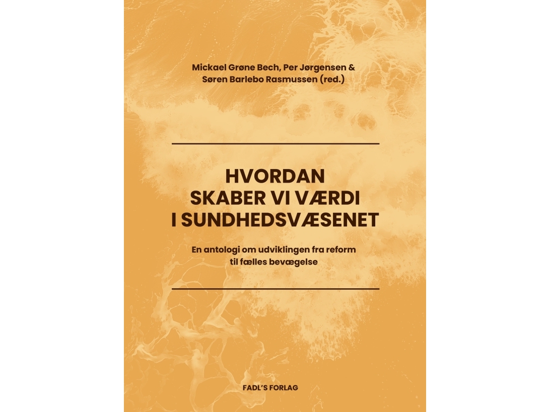Hvordan Skaber Vi Værdi I Sundhedsvæsenet? | Mickael Grøne Bech, Per Jørgensen & Søren Barlebo Rasmussen (Red.)