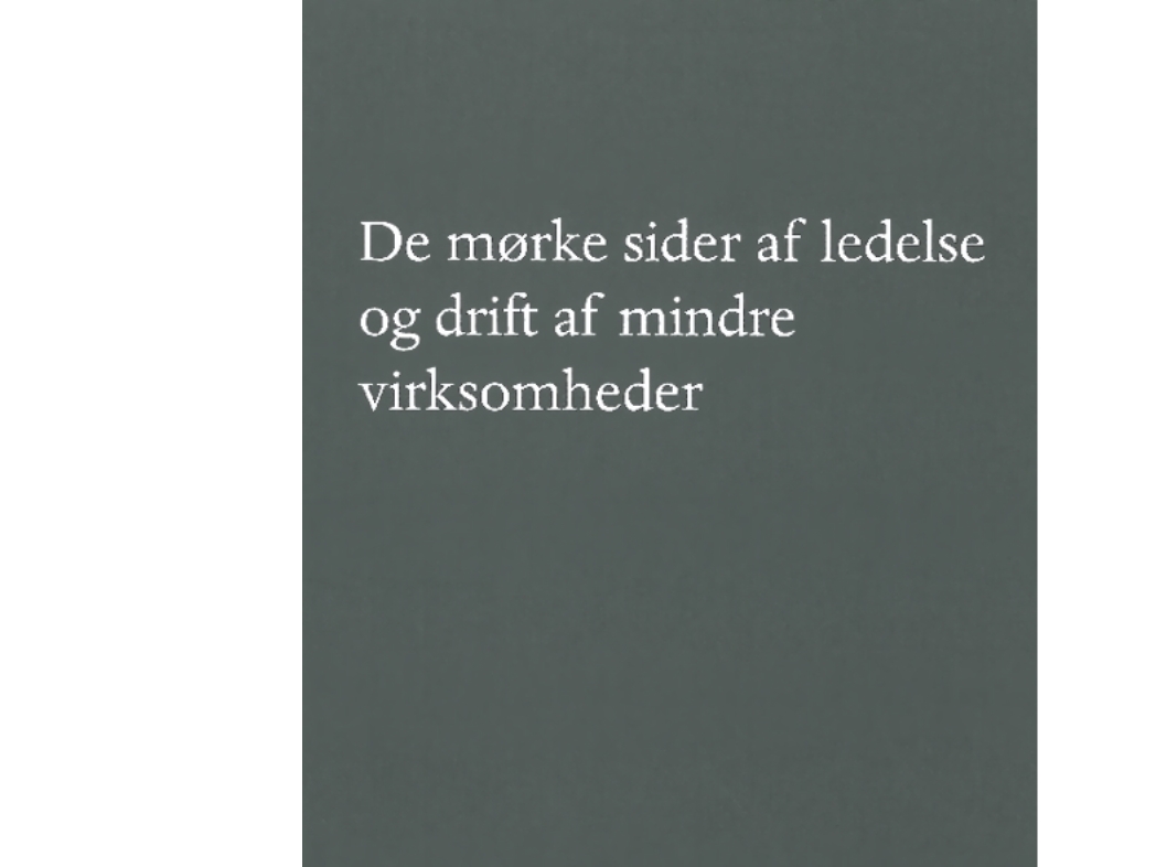 Årsrapport. De Mørke Sider Af Ledelse Og Drift Af Mindre Virksomheder |