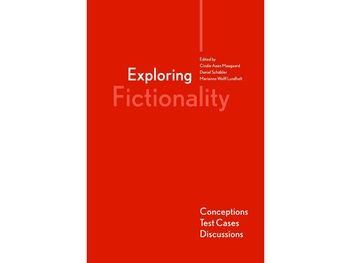 Exploring Fictionality | Cindie Aaen Maagaard, Daniel Schäbler, Marianne Wolff Lundholt (Eds.)