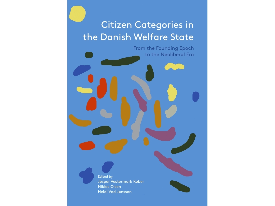 Citizen Categories In The Danish Welfare State | Jesper Vestermark Køber, Niklas Olsen, Heidi Vad Jønsson (Eds.)