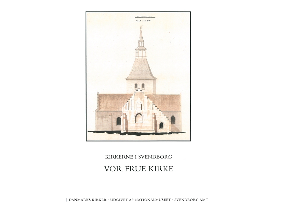 Danmarks Kirker. Svendborg Amt. Kirkerne I Svendborg - Vor Frue Kirke | Marianne Goral Krogh Johansen, Rikke Ilsted Kristiansen
