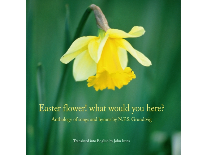 Easter Flower! What Would You Here? | N. F. S. Grundtvig, N. F. S. Grundtvig, Jørn Henrik Petersen