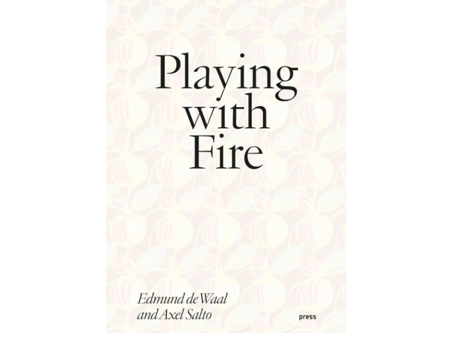 Playing With Fire: Edmund De Waal And Axel Salto | Edmund De Waal, Sanne Flyvbjerg, Pia Wirnfeldt, Reidar Fuglestad