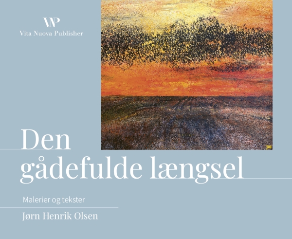 Den Gådefulde Længsel: Malerier Og Tekster | Jørn Henrik Olsen