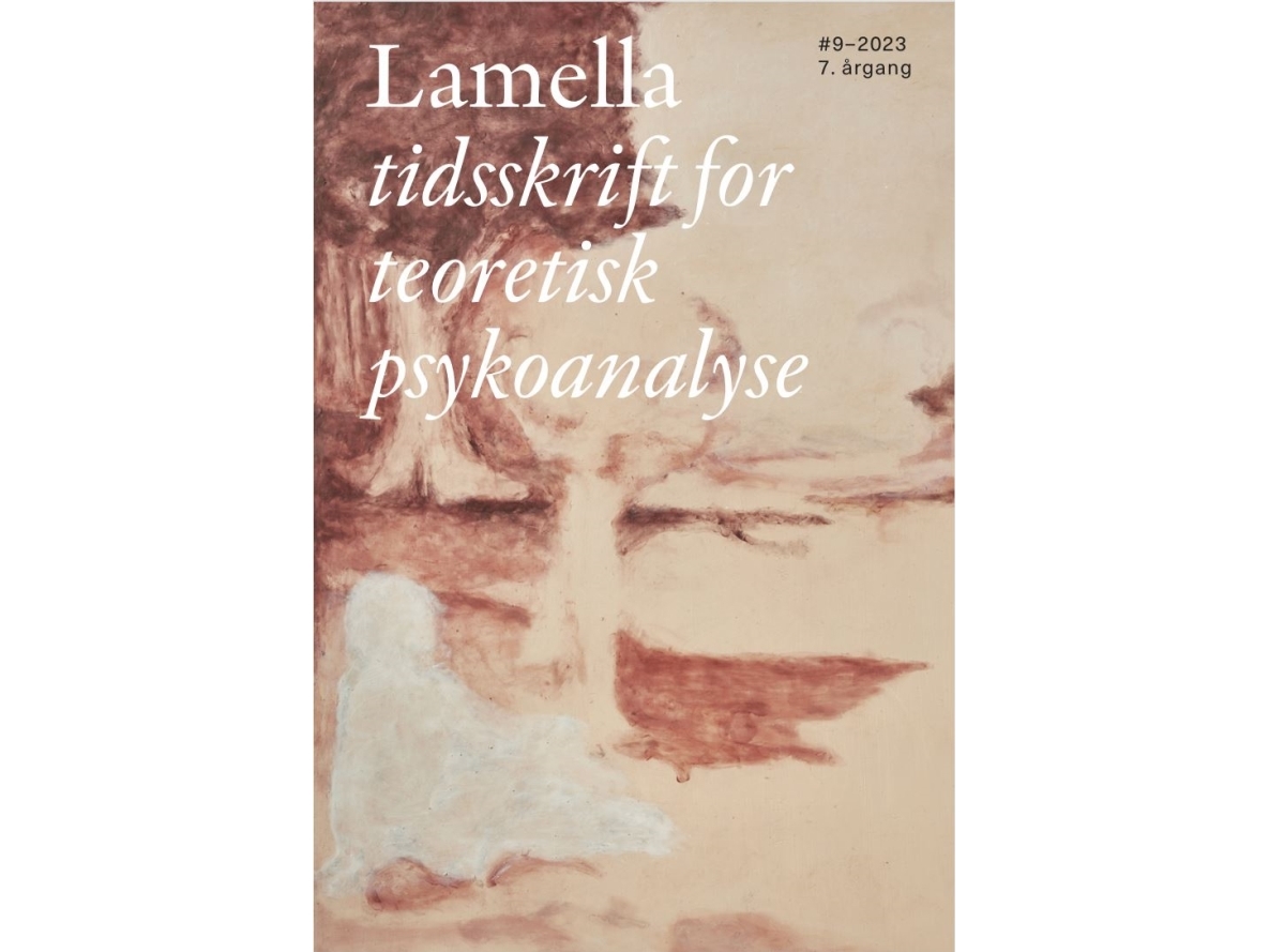 Lamella: Tidsskrift For Teoretisk Psykoanalyse #9 | Katrine Zeuthen, Saman Atter Motlagh, Andreas Hjort Bundgaard, Karolina Bro Næss, Lilian Munk Rös