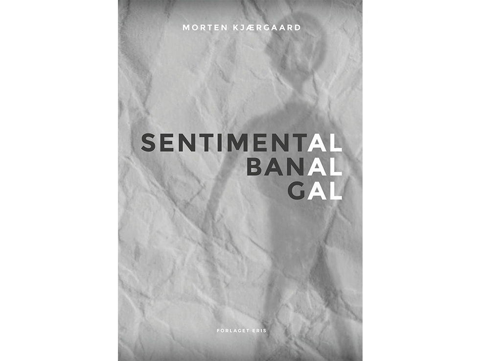 Sentimental, Banal, Gal | Morten Kjærgaard