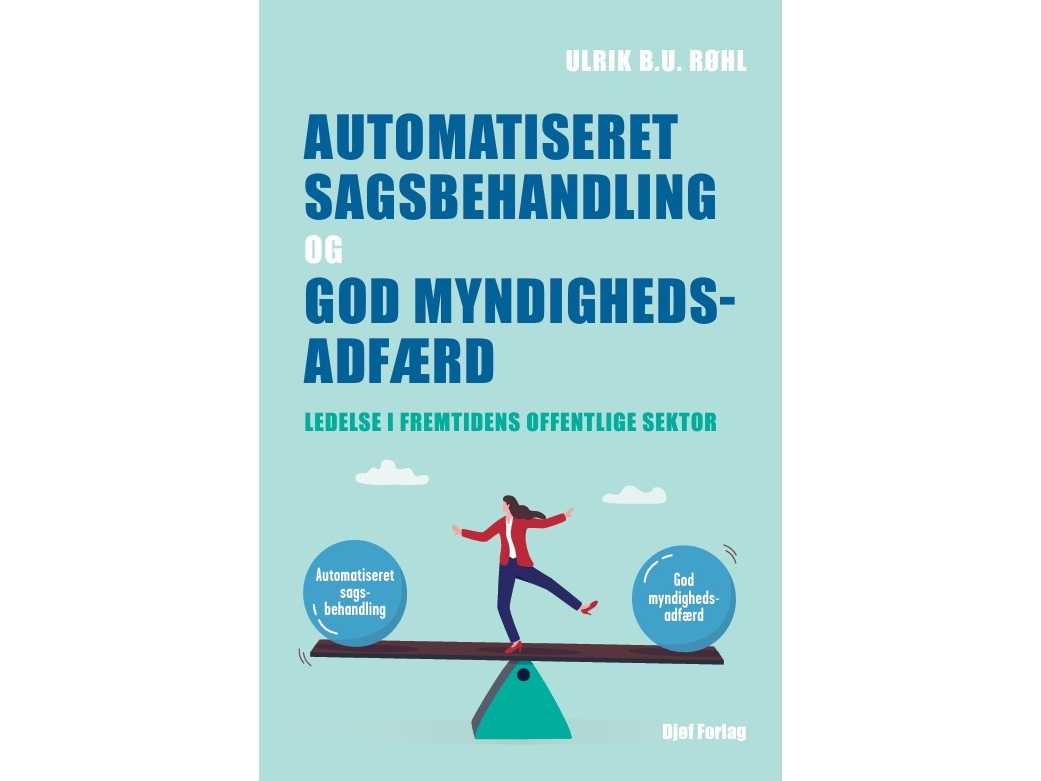 Automatiseret Sagsbehandling Og God Myndighedsadfærd | Ulrik B.U. Røhl