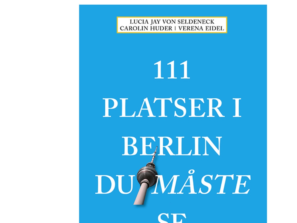 111 Steder, Du Skal Se I Berlin | Lucia Jay Von Seldeneck, Carolin Huder, Verena Eidel