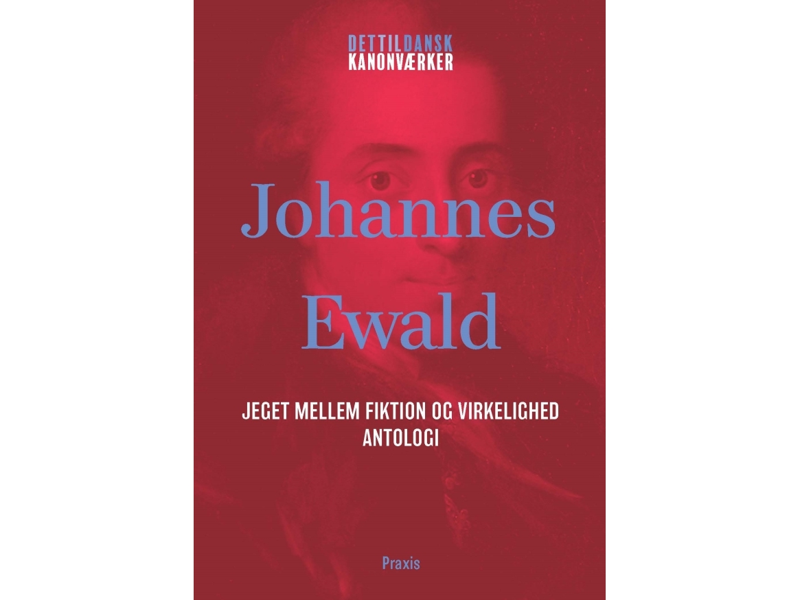 Johannes Ewald: Jeget Mellem Fiktion Og Virkelighed - Antologi | Johannes Ewald