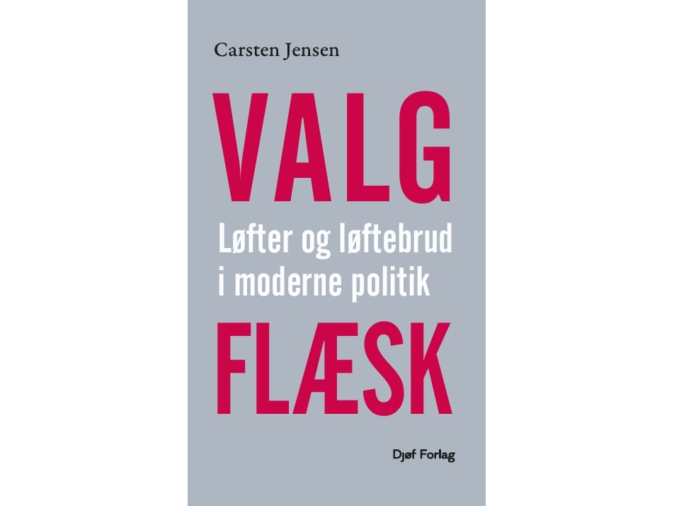 Valgflæsk - Løfter Og Løftebrud I Moderne Politik | Carsten Jensen