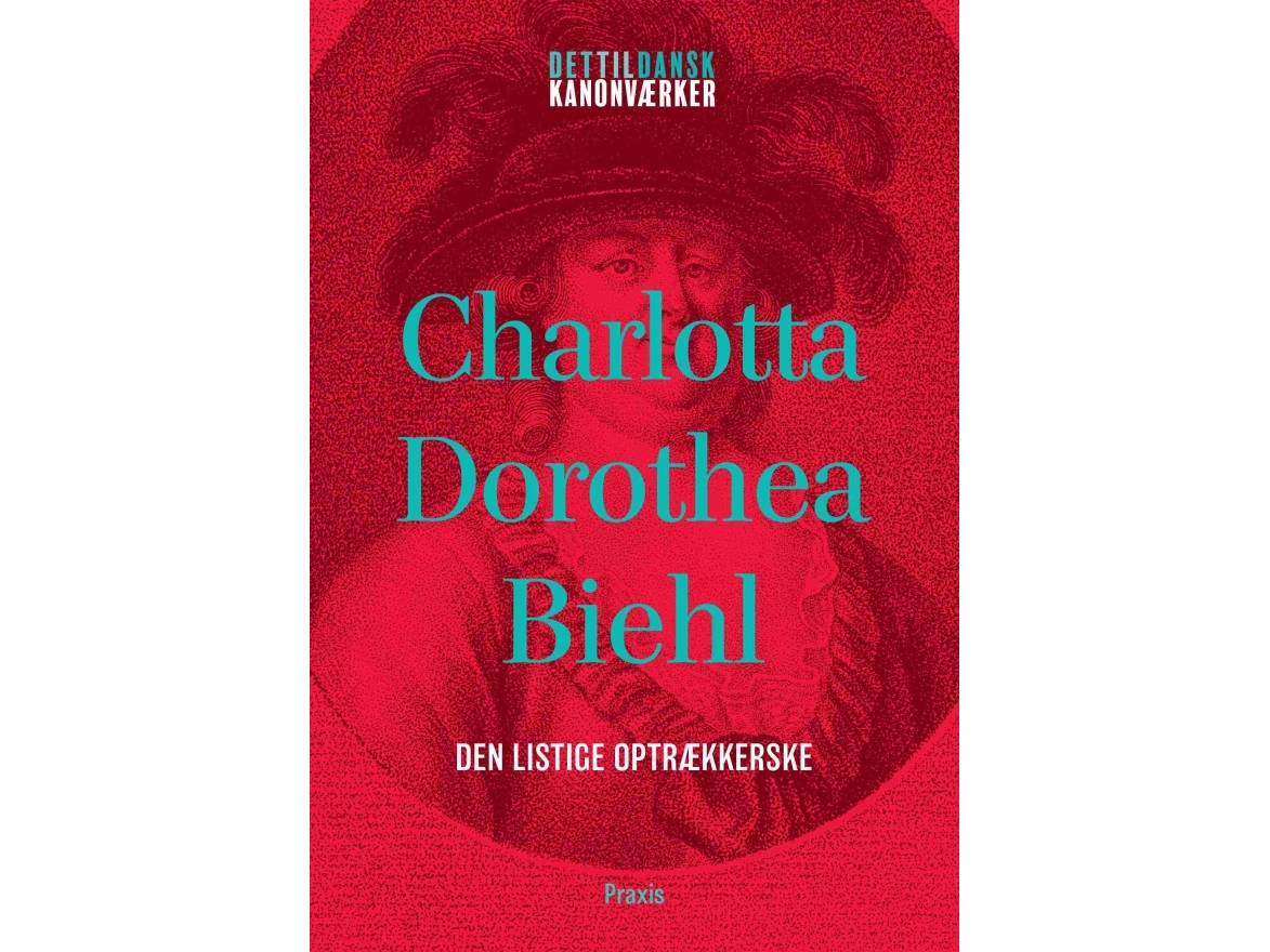 Charlotta Dorothea Biehl: Den Listige Optrækkerske | Charlotta Dorothea Biehl