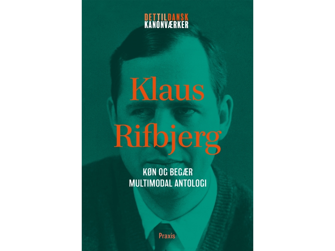 Klaus Rifbjerg: Køn Og Begær – Multimodal Antologi | Klaus Rifbjerg