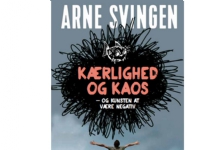 Bilde av Kærlighed Og Kaos - Og Kunsten At Være Negativ | Arne Svingen | Språk: Dansk