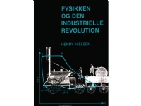 Bilde av Fysikken Og Den Industrielle Revolution | Henry Nielsen | Språk: Dansk