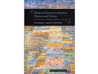 Medieval Narratives between History and Fiction   Panagiotis A. Agapitos, Lars Boje Mortensen   Språk: Engelsk