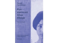 Bilde av Kun Stemmen Bliver Tilbage. Poesi Og Biografi | Forugh Farrokhzad | Språk: Dansk